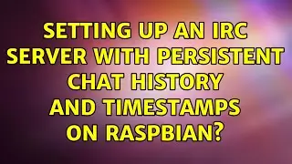 Setting up an IRC server with persistent chat history and timestamps on Raspbian?