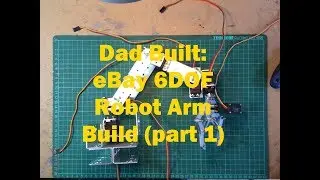 Dad Built: eBay 6DOF Robotic Arm build (part 1)