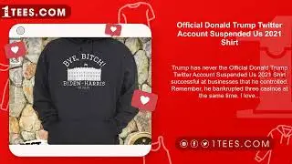 Official Donald Trump Twitter Account Suspended Us 2021 Shirt