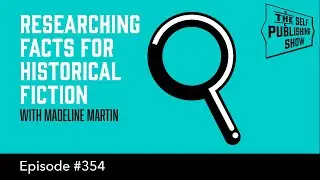 Researching Facts for Historical Fiction - (The Self Publishing Show, episode 354)
