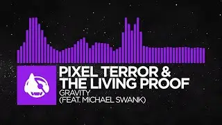 [Dubstep] - Pixel Terror & The Living Proof - Gravity (feat. Michael Swank)
