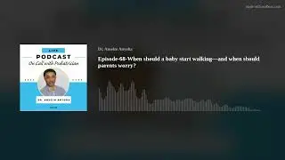 Episode-68-When should a baby start walking—and when should parents worry?