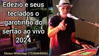 EDEZIO E SEUS TECLADOS AO VIVO 2024