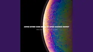 369Hz Divine Code Music to Open Chakras Energy