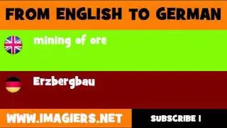 FROM ENGLISH TO GERMAN = mining of ore