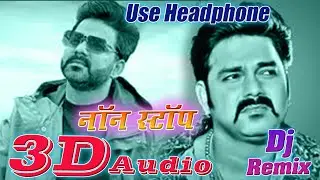 3D Audio | #pawansingh | Pawan singh | NonStop | Mashup | Bhojpuri 3d song | Pankaj 3D Song