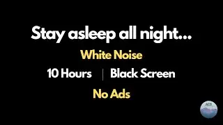 White Noise for Staying Asleep All Night &bull; 10 Hours &bull; Black Screen | No Wake Ups, Deep Sleep