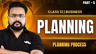Planning Part 5 | Planning Process | Business Class 12