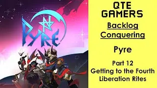 Backlog Conquering - Pyre - Part 12 - Getting to the Fourth Liberation Rites