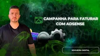 COMO CRIAR UMA CAMPANHA CORRETA PARA FATURAR ALTO NO GOOGLE ADSENSE
