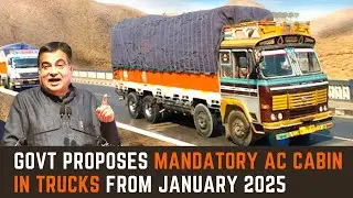 Govt proposes mandatory AC cabin in trucks from January 2025