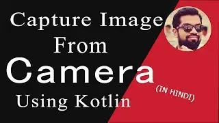 Capture Image From Camera In Android | Kotlin | Hindi | Ashish Bendale