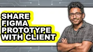 How To Share Figma Prototype With Client - Full Guide