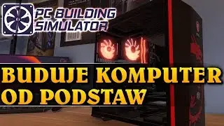 BUDUJĘ KOMPUTER OD PODSTAW - PC BUILDING SIMULATOR