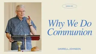 Why We Do Communion - Darrell Johnson | Sunday Gatherings | June 11, 2023