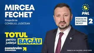 Totul pentru Bacău - Mircea Fechet - Președintele Consiliului Județean Bacău