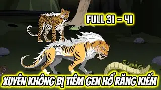 FULL ( TẬP 31 - 41 ) | Xuyên Không Bị Tiêm Gen Hổ Răng Kiếm | Zinn Vietsub