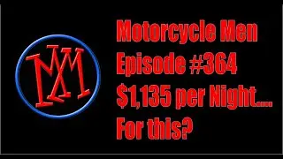 Motorcycle Men Podcast - Episode 364 $1,135 per Night.... For This?