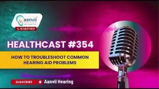 How to Troubleshoot Common Hearing Aid Problems? | Aanvii Hearing
