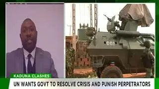 Kaduna Clashes | UN wants Govt. to resolve crisis and punish perpetrators