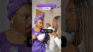 When the compliment is wrong in Yoruba 😂