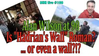 #Live 108 - Alan Wilson 90th, Is Hadrian's wall Roman? By Hadrian? Or even a wall?!?