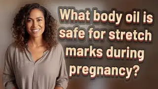What body oil is safe for stretch marks during pregnancy?