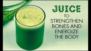 Juice to Strengthen Bones and Energize the Body