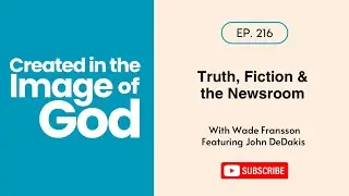 Truth, Fiction & the Newsroom with John DeDakis | Created In The Image of God 216