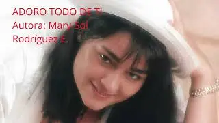 ADORO TODO DE TI   Autora: Mary Sol Rodríguez E #amor #tuyyo #emociones #sentimental #sentimientos