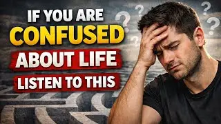If You Are Confused About Life, Listen To This.