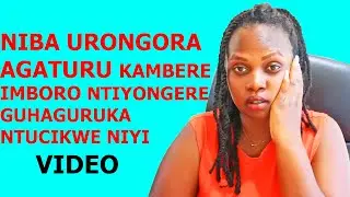 REBA UKO WAJYA URONGORA NTURANGIZE VUBA DORE UKO UNYAZA UMUGORE IMBORO IGAHORANA UMUREGO