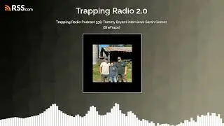 Trapping Radio Podcast 538, Tommy Bryant interviews Sarah Gomez (SheTraps)