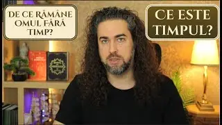 Ce este Timpul | De ce răm&acirc;ne omul fără Timp? | Eduard Agachi
