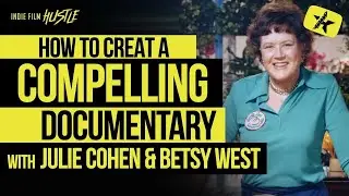 How to Create a Compelling Documentary with Julie Cohen & Betsy West | Indie Film Hustle Talks