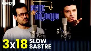 SASTRE Y MALDONADO 3x18: Slow Sastre