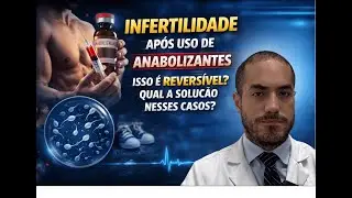 Infertilidade ap&oacute;s uso de anabolizantes. Isso &eacute; Revers&iacute;vel? Qual a solu&ccedil;&atilde;o nesses casos?
