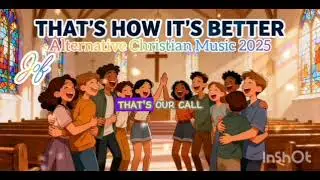 THAT'S HOW IT'S BETTER alternative Christian Music 2025