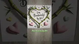 Valentine&rsquo;s Day Pun: I&rsquo;m Bamboozled by You! 🎋💕 | Plant Pun of the Day | ThePlantifulGardener