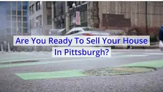 How To Sell My House Fast Pittsburgh? Selling Your House In Pittsburgh Has Never Been Easier!