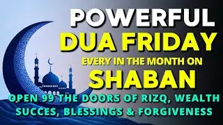 Beautiful Dua on Friday In Shaban For Ease, Rizq & Protection Embrace the Blessing of Jumuah Mubarak