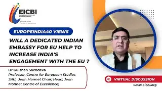 Dr Gulshan Sachdeva - Will a dedicated Indian Embassy for EU increase India's engagement with EU ?