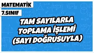 7. Sınıf Matematik - Tam Sayılarla Toplama İşlemi  (Sayı Doğrusuyla) | 2022