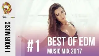 #1 BEST OF EDM MUSIC MIX 2017 | NEW ELECTRO HOUSE REMIX | CLUB DANCE PLAYLIST - [1 HOUR MUSIC]