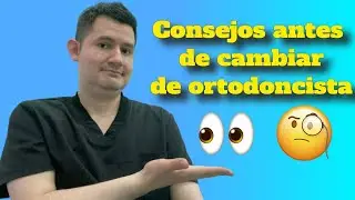 Quiero Cambiar de Ortodoncista | Consejos Practicos Antes de Cambiar