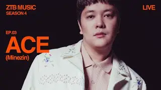 ACE - MINEZIN | ztb music live | EP.03