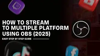 How to Stream to Multiple Platforms Using OBS in 2025 | Complete Guide