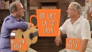 Um Café Lá em Casa com Carlos Malta e Nelson Faria