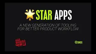 STAR Apps: A New Generation Of Tooling for better Product Workflow