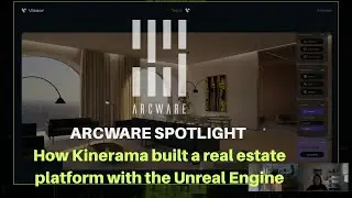 ARCWARE SPOTLIGHT How Kinerama built a real estate platform with the Unreal Engine